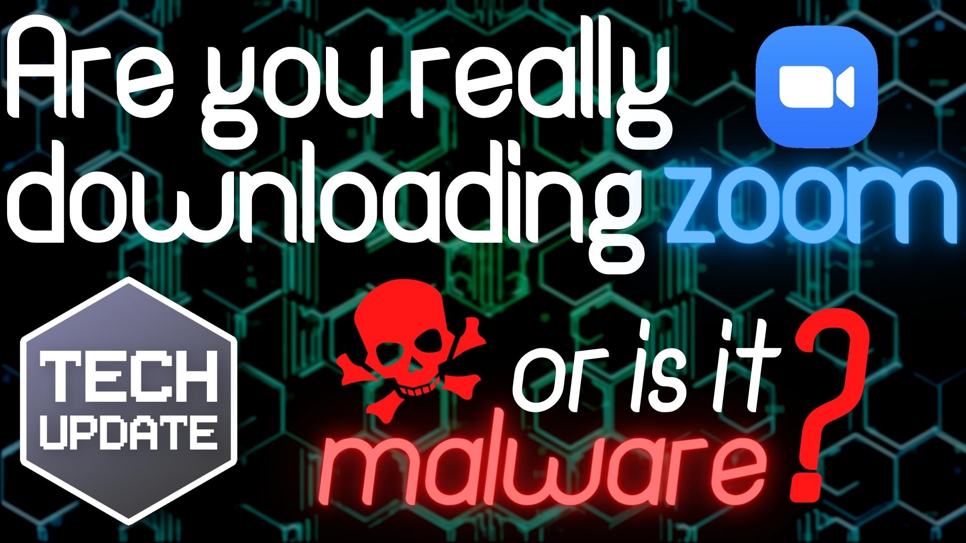 Are you really downloading zoom? tech is it malware?.