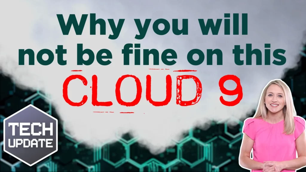 Why you will not be fine on this cloud 9.