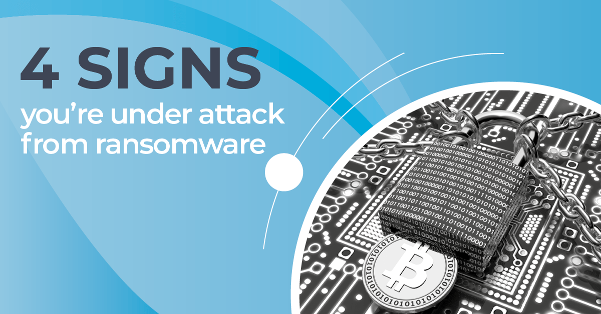 4 signs you're under attack from ransomware.