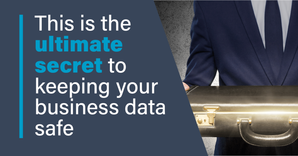 This is the ultimate secret to keeping your business data data.